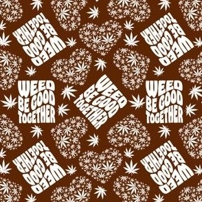 Weed Be Good Together Brown