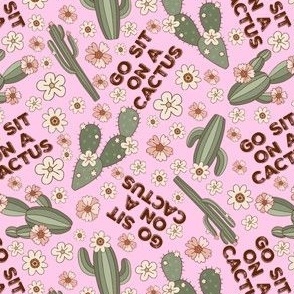 Go Sit On A Cactus Pink