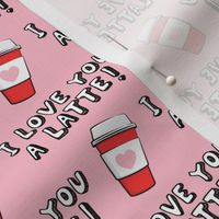 I love you latte! - pink and red - heart coffee latte cup - valentines - LAD19