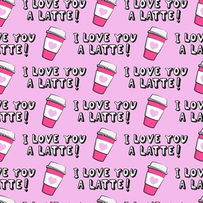 I love you latte! - pink - heart coffee latte cup - valentines - LAD19