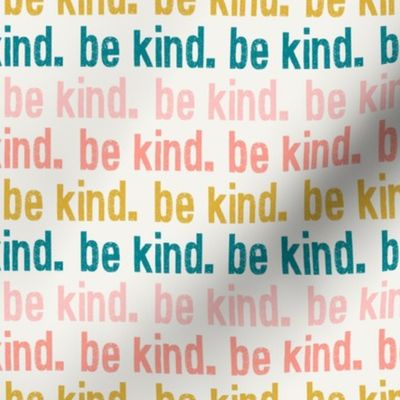 be kind. - multi colored - pink, coral, teal - LAD19