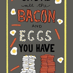 All of the Bacon and Eggs You Have - Grey