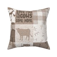 Love you til the Cows Come home - tan, beige, brown farm ranch patchwork