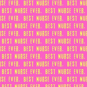 Best Nurse Ever. -  yellow and pink - LAD20