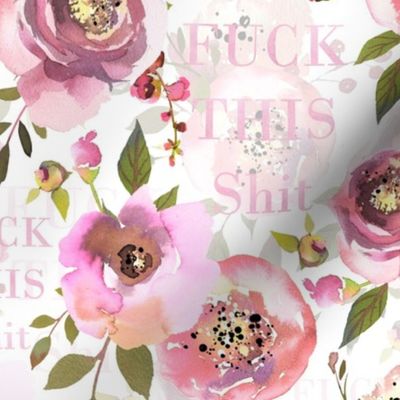 10" fuck this shit - hand drawn watercolor pink florals and typography